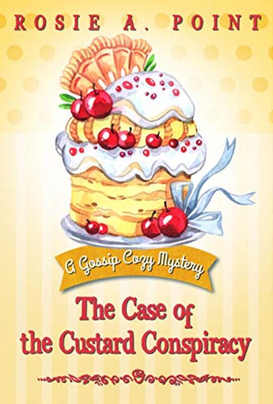 Book cover for "The Case of the Custard Conspiracy" by Rosie A Point