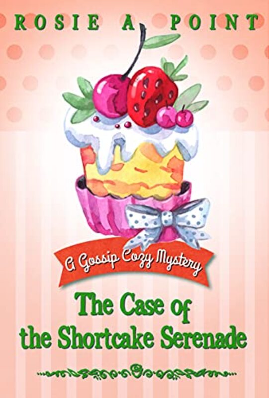 Book cover for "The Case of the Shortcake Serenade" by Rosie A Point