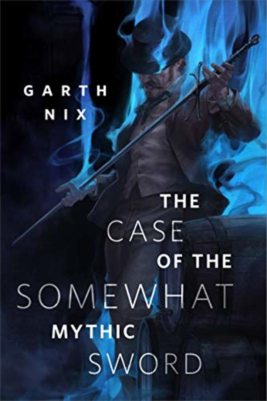 Book cover for "The Case of the Somewhat Mythic Sword" by Garth Nix
