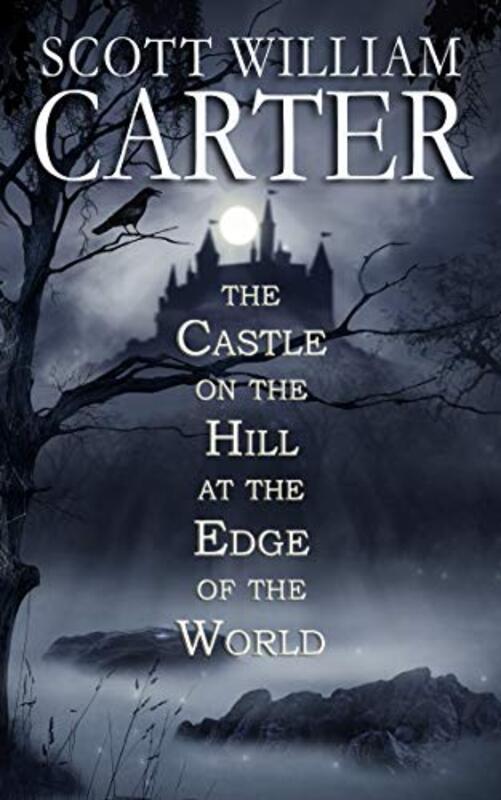 Book cover for "The Castle on the Hill at the Edge of the World" by Scott William Carter