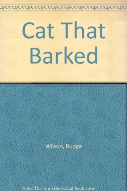 Book cover for "The Cat That Barked" by Budge Wilson