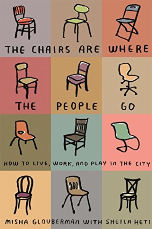 Book cover for "The Chairs Are Where the People Go" by Sheila Heti