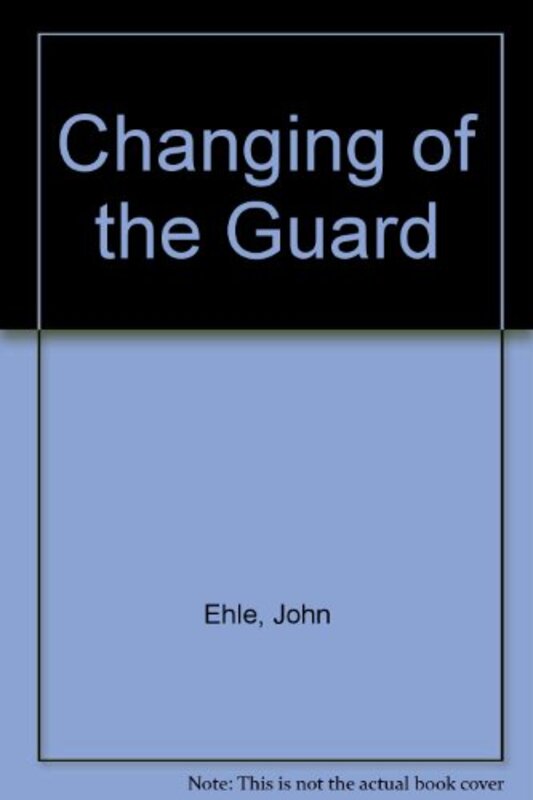 Book cover for "The Changing of the Guard" by John Ehle