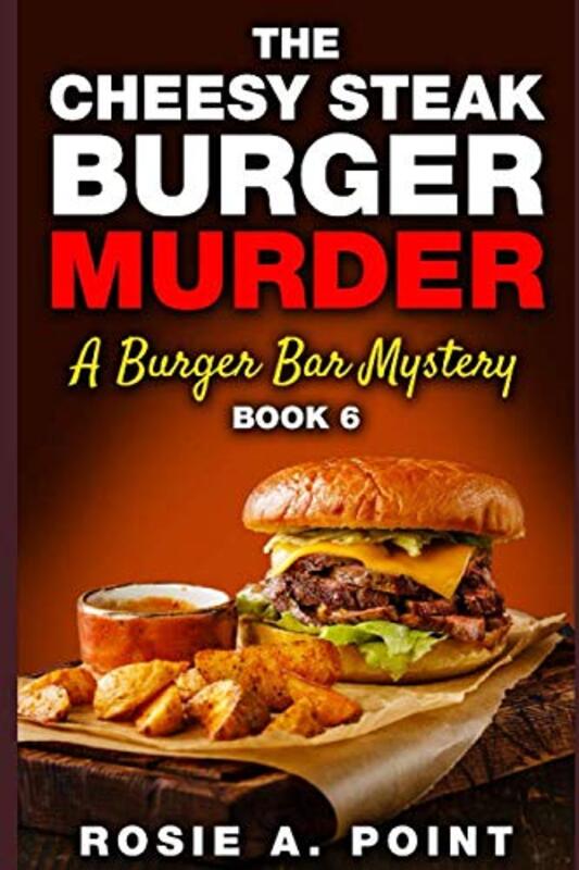 Book cover for "The Cheesy Steak Burger Murder" by Rosie A Point
