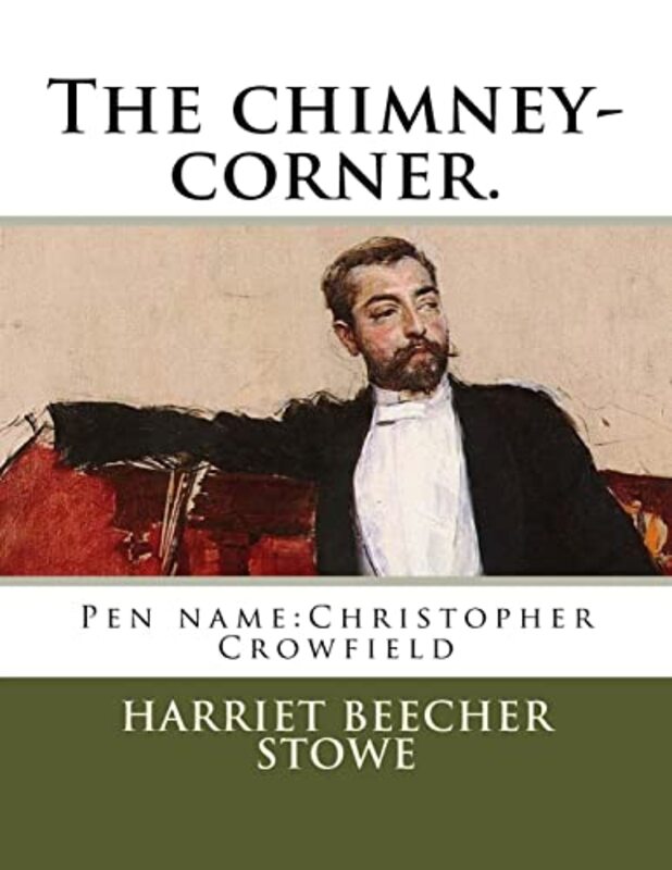 Book cover for "The Chimney Corner, by Christopher Crowfield" by Harriet Beecher Stowe