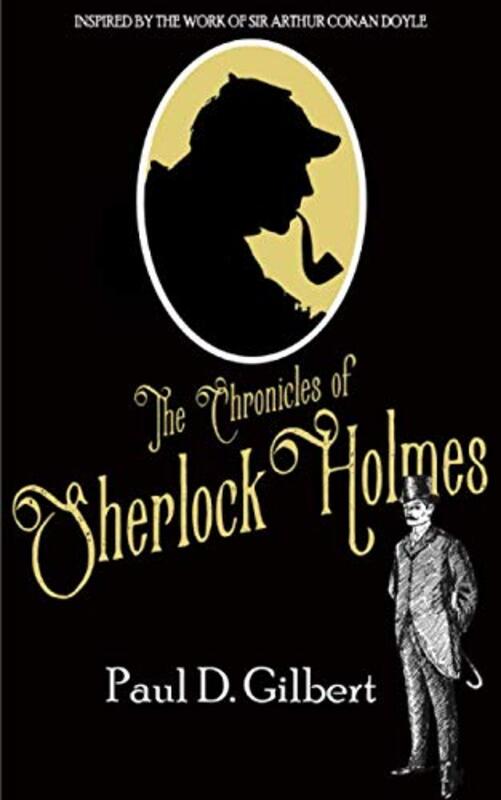 Book cover for "The Chronicles of Sherlock Holmes" by Paul D Gilbert
