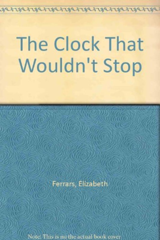 Book cover for "The Clock That Wouldn't Stop" by Elizabeth EX Ferrars