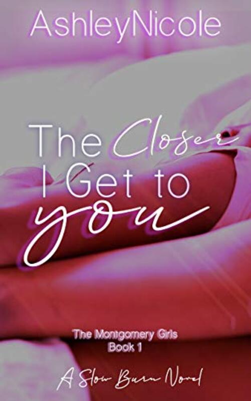 Book cover for "The Closer I Get to You" by Ashley Nicole