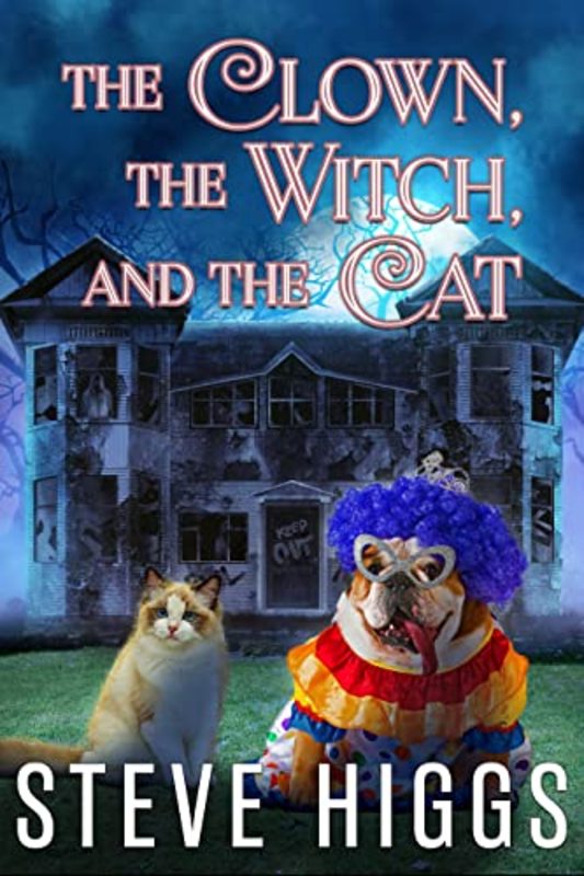 Book cover for "The Clown, the Witch, and the Cat: Pets Investigate" by Steve Higgs