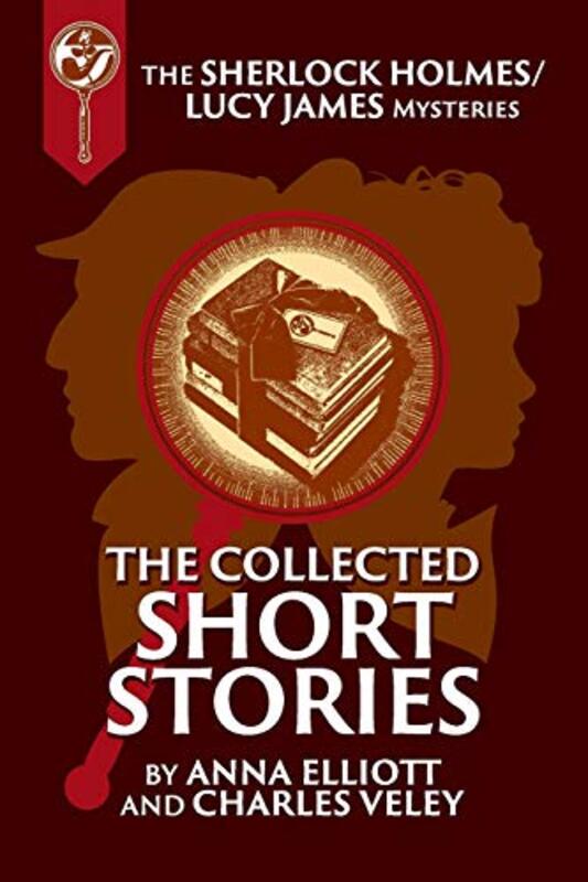 Book cover for "The Collected Sherlock Holmes and Lucy James Short Stories" by Charles Veley