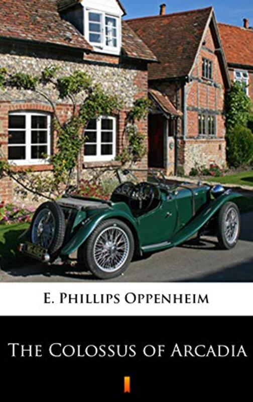 Book cover for "The Colossus of Arcadia" by E Phillips Oppenheim