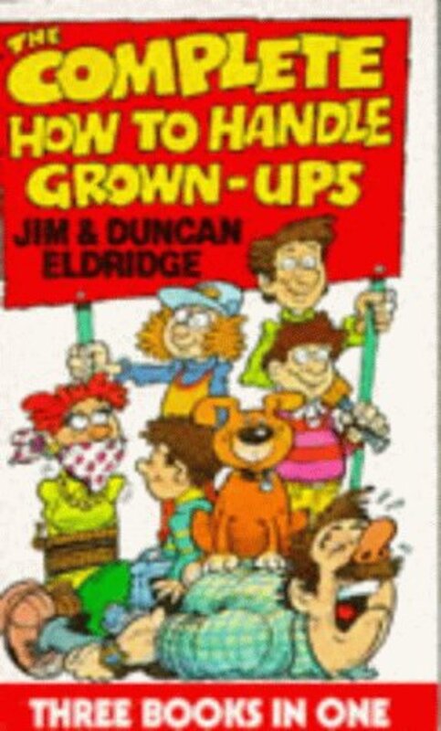 Book cover for "The Complete How to Handle Grown-ups" by Jim Eldridge