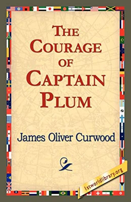 Book cover for "The Courage of Captain Plum" by James Oliver Curwood