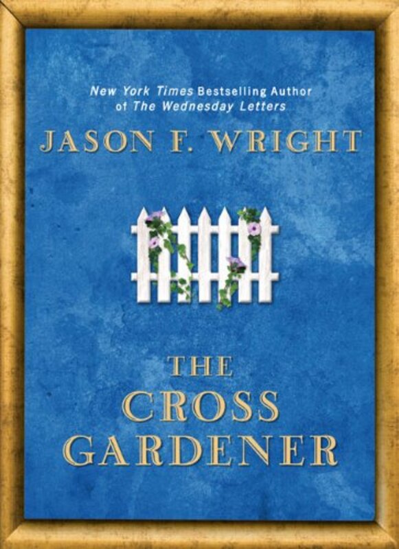 Book cover for "The Cross Gardener" by Jason F Wright
