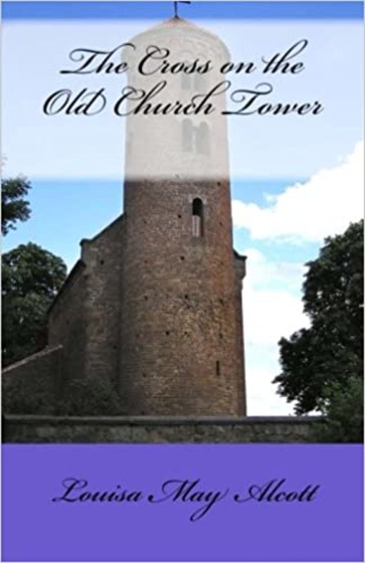 Book cover for "The Cross on the Old Church Tower" by Louisa May Alcott