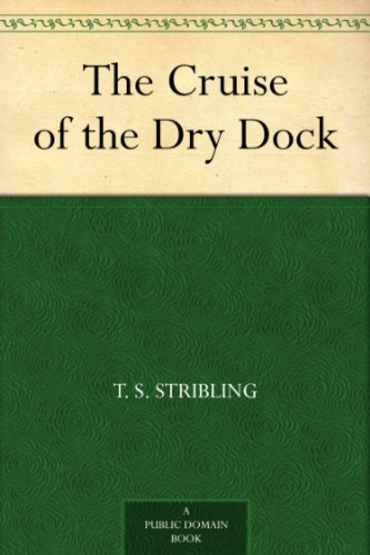 Book cover for "The Cruise of the Dry Dock" by TS Stribling