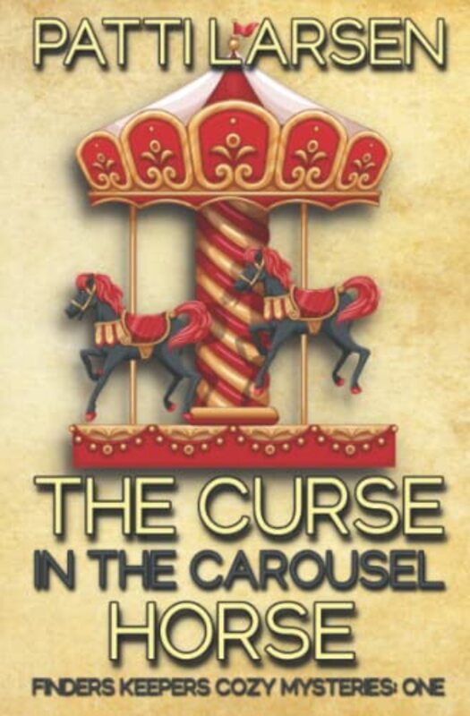 Book cover for "The Curse in the Carousel Horse" by Patti Larsen
