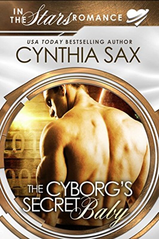 Book cover for "The Cyborg's Secret Baby" by Cynthia Sax