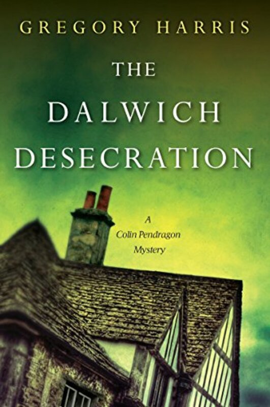 Book cover for "The Dalwich Desecration" by Gregory Harris