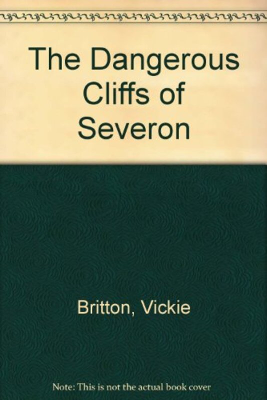 Book cover for "The Dangerous Cliffs of Severon" by Vickie Britton