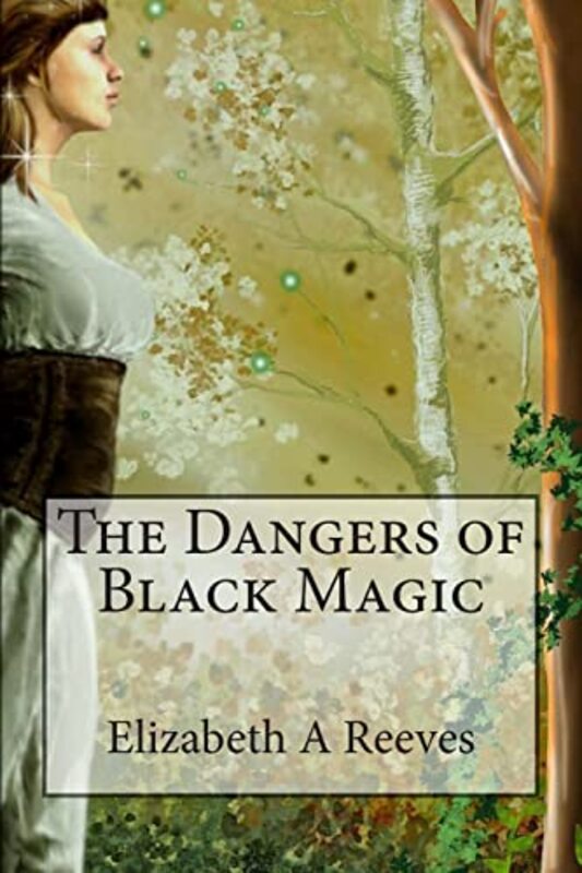 Book cover for "The Dangers of Black Magic" by Elizabeth A Reeves