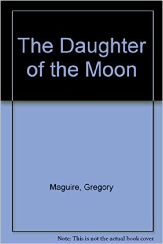Book cover for "The Daughter of the Moon" by Gregory Maguire