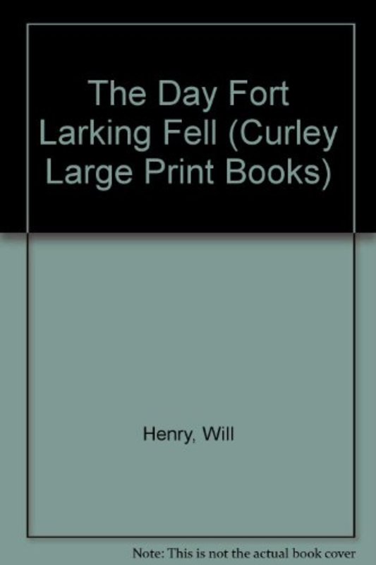 Book cover for "The Day Fort Larking Fell" by Will Henry