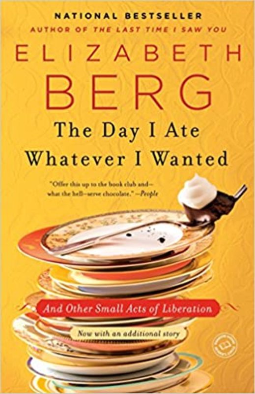 Book cover for "The Day I Ate Whatever I Wanted" by Elizabeth Berg