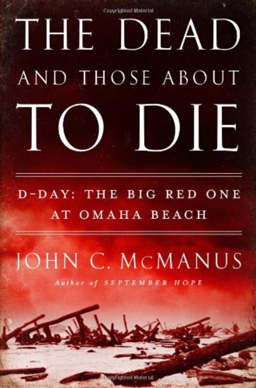 Book cover for "The Dead and Those About to Die" by John C McManus