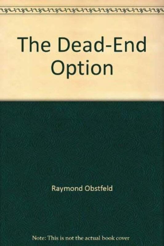 Book cover for "The Dead-End Option" by Raymond Obstfeld