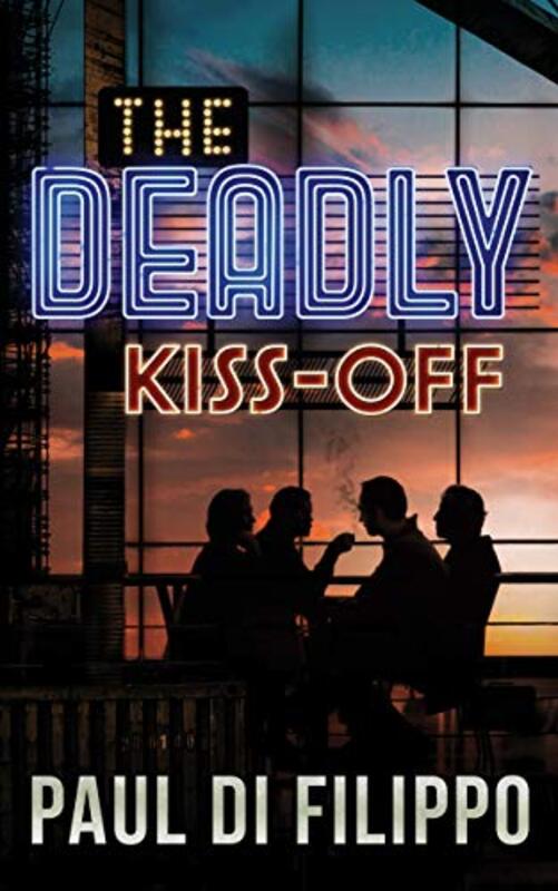 Book cover for "The Deadly Kiss-Off" by Paul Di Filippo