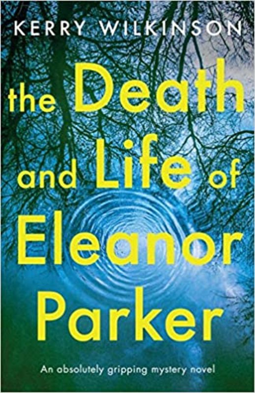 Book cover for "The Death and Life of Eleanor Parker" by Kerry Wilkinson