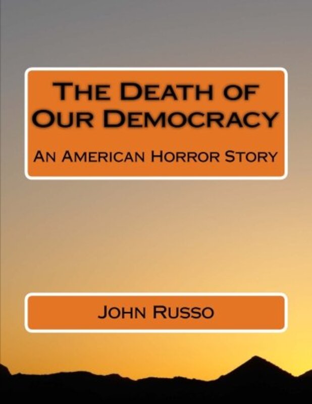 Book cover for "The Death of Our Democracy" by John A Russo