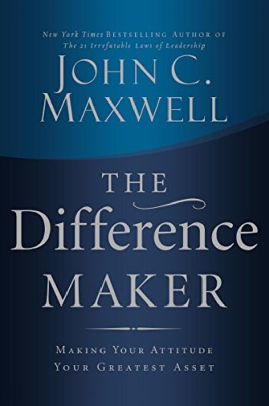 Book cover for "The Difference Maker: Making Your Attitude Your Greatest Asset" by John C Maxwell