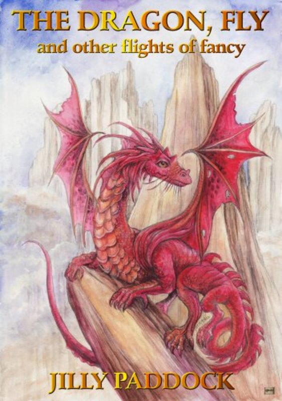 Book cover for "The Dragon, Fly, and other flights of fancy" by Jilly Paddock
