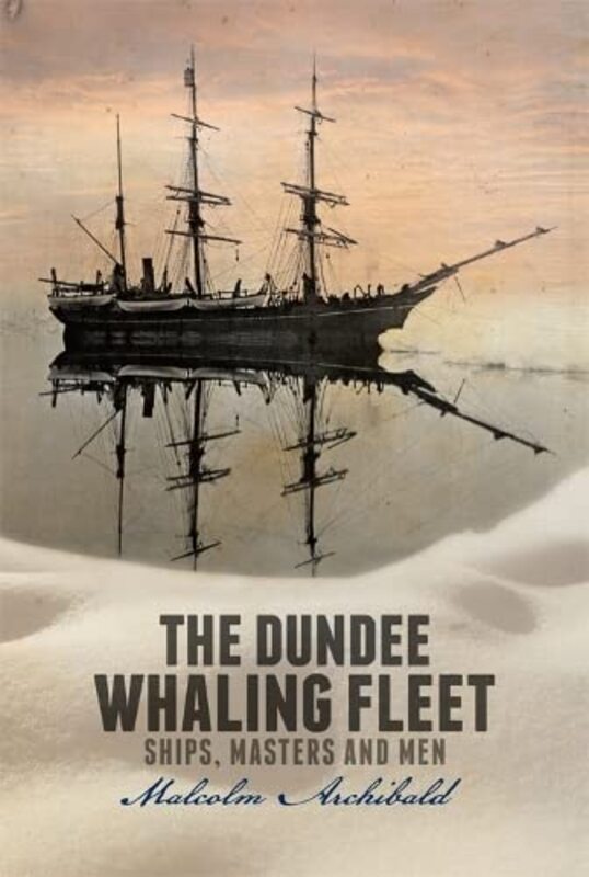 Book cover for "The Dundee Whaling Fleet" by Malcolm Archibald
