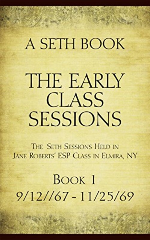 Book cover for "The Early Class Sessions Book 1: A Seth Book: The Seth Sessions Held in Jane Roberts' ESP Class in Elmira NY, 9/12/67-11/25/69" by Jane Roberts