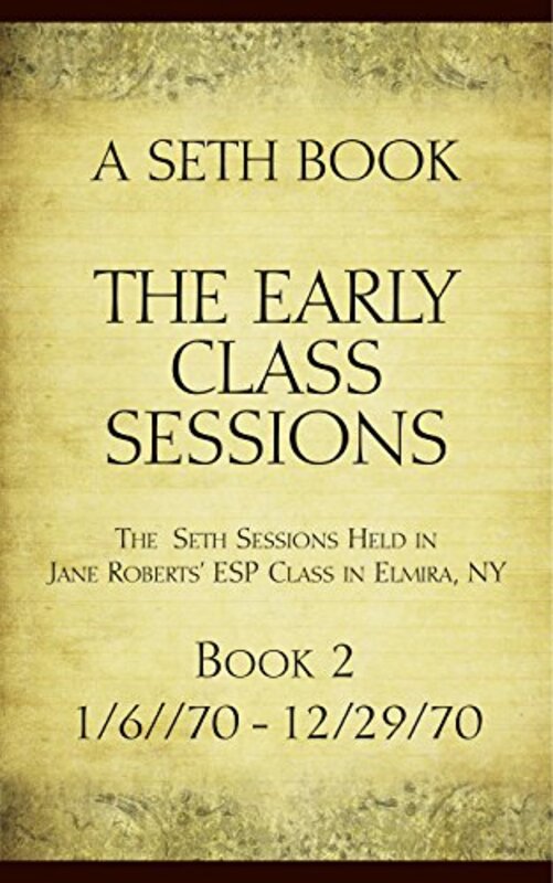 Book cover for "The Early Class Sessions Book 2 : A Seth Book: The Seth Sessions Held in Jane Roberts' ESP Class in Elmira, NY, 1/6/70 -12/29/70" by Jane Roberts