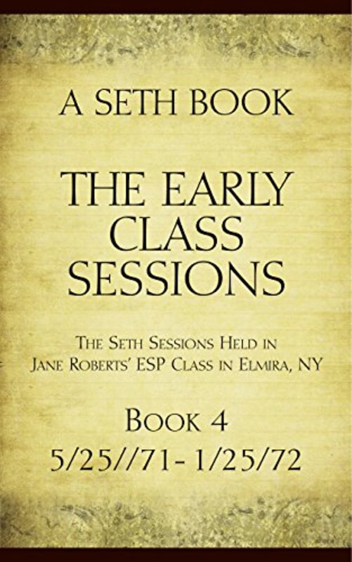 Book cover for "The Early Class Sessions Book 4: A Seth Book: The Seth Sessions Held in Jane Roberts' ESP Class in Elmira, NY, 5/25/71-1/25/72" by Jane Roberts