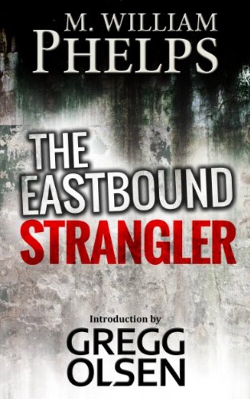 Book cover for "The Eastbound Strangler" by M William Phelps