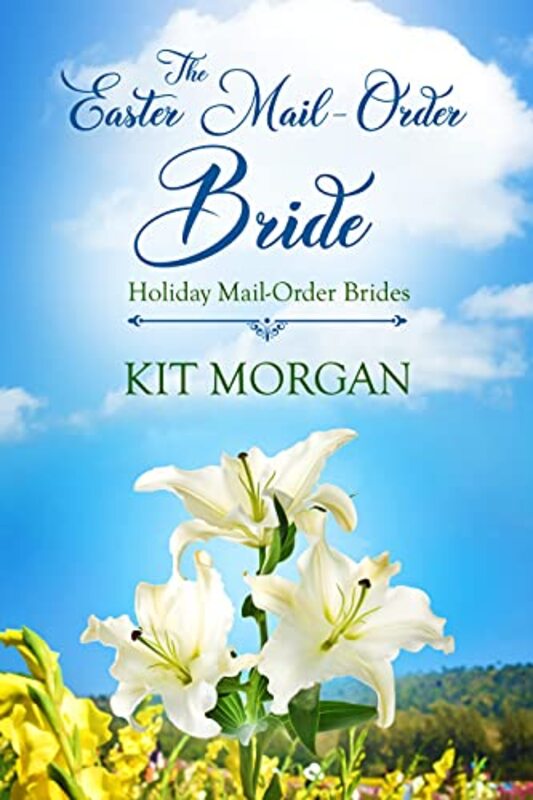 Book cover for "The Easter Mail-Order Bride" by Kit Morgan