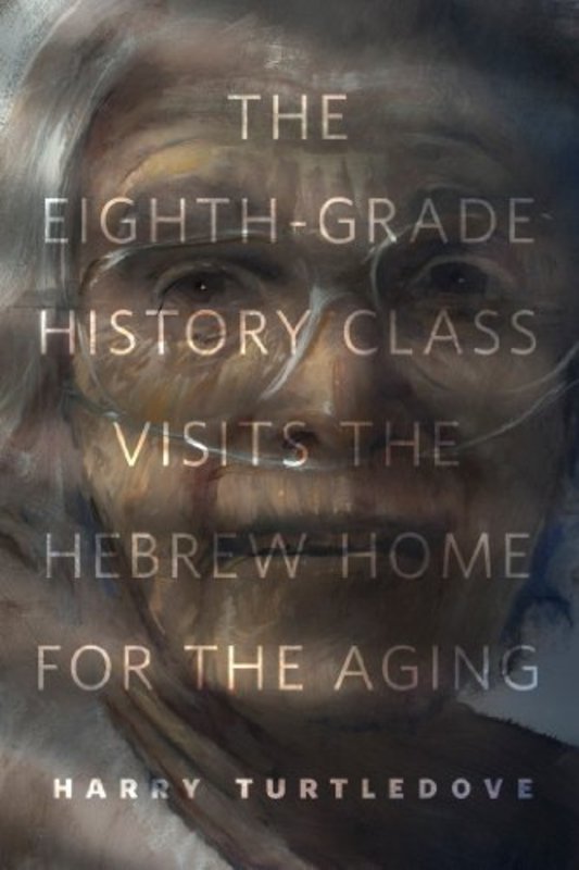 Book cover for "The Eighth-Grade History Class Visits the Hebrew Home for the Aging" by Harry Turtledove