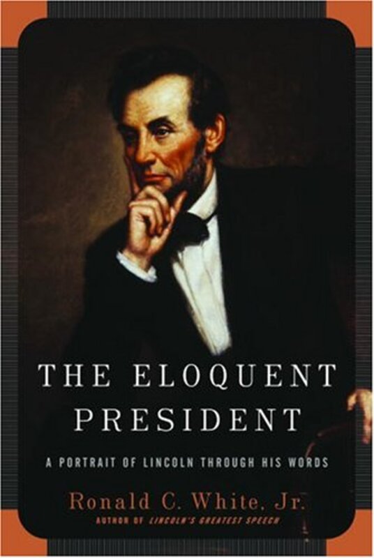 Book cover for "The Eloquent President" by Ronald C White Jr