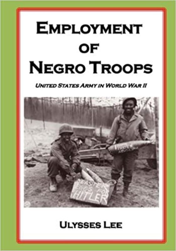 Book cover for "The Employment of Negro Troops" by Ulysess Lee