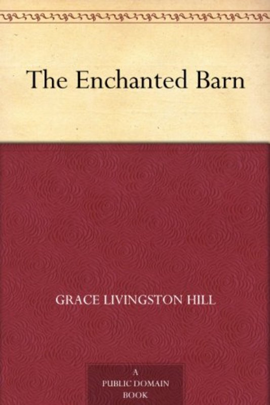 Book cover for "The Enchanted Barn" by Grace Livingston Hill