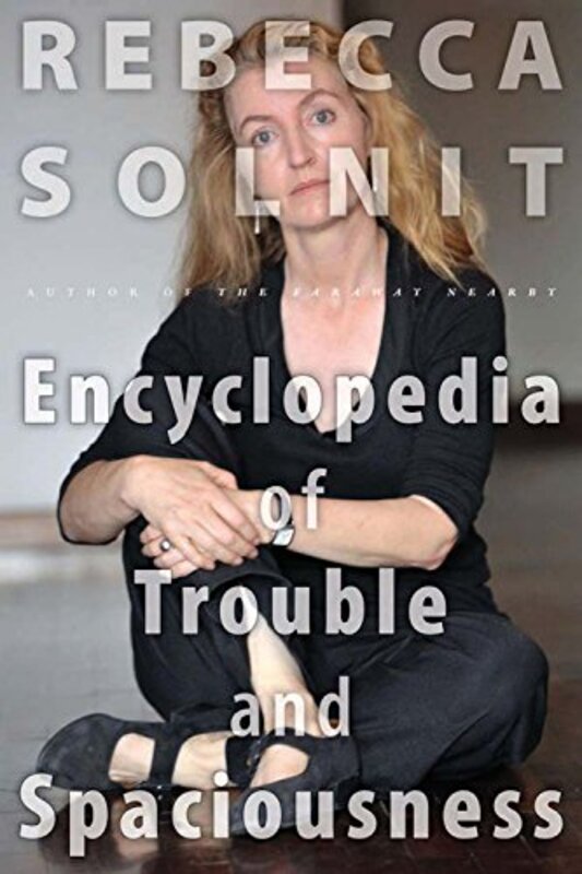 Book cover for "The Encyclopedia of Trouble and Spaciousness" by Rebecca Solnit