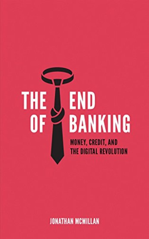 Book cover for "The End of Banking" by Jonathan McMillan