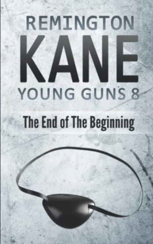 Book cover for "The End of the Beginning" by Remington Kane