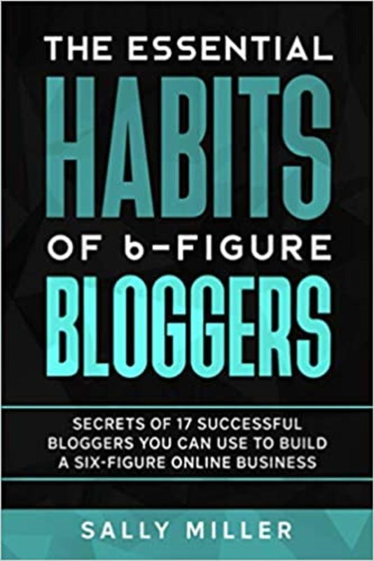 Book cover for "The Essential Habits Of 6-Figure Bloggers" by Sally Miller