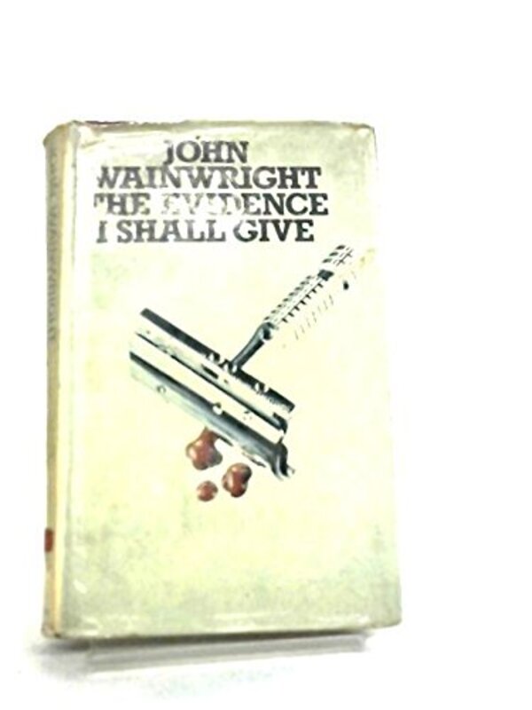 Book cover for "The Evidence I Shall Give" by John Wainwright
